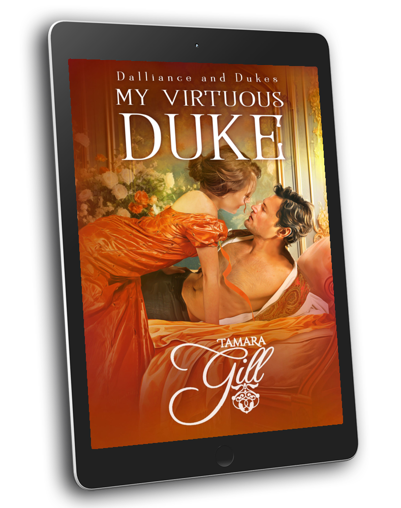 My Virtuous Duke — Dalliance and Dukes Book 1 by Tamara Gill – Regency romance ebook cover