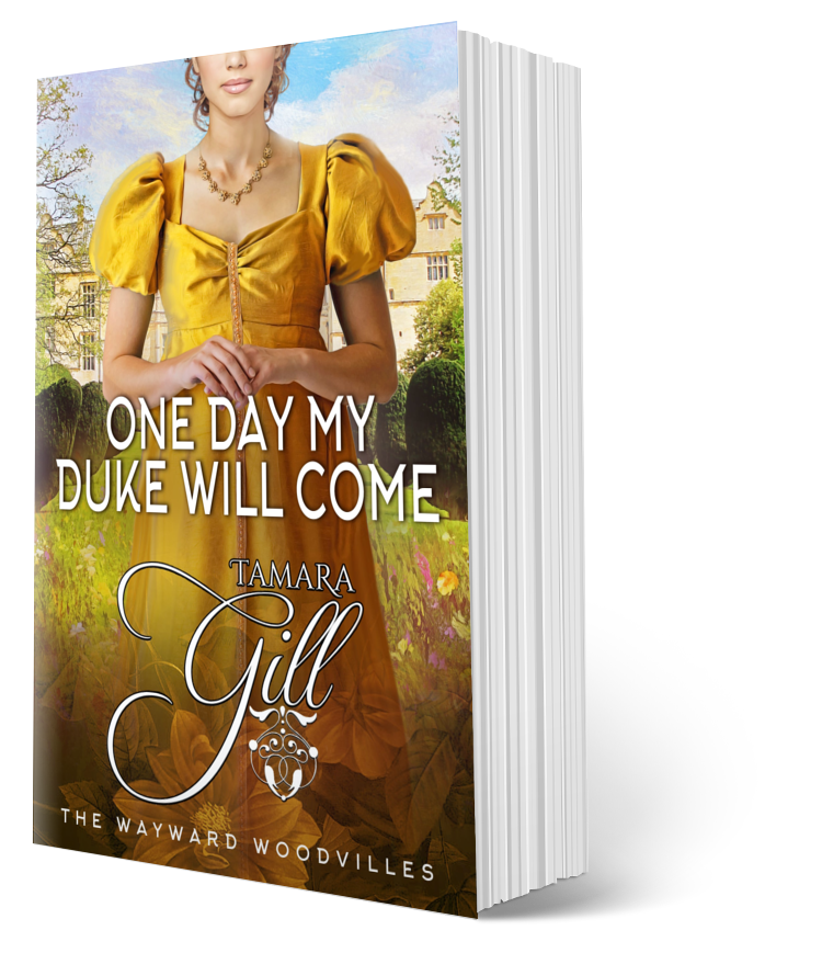 One Day My Duke Will Come – The Wayward Woodvilles Book 5 by Tamara Gill – Regency romance paperback cover