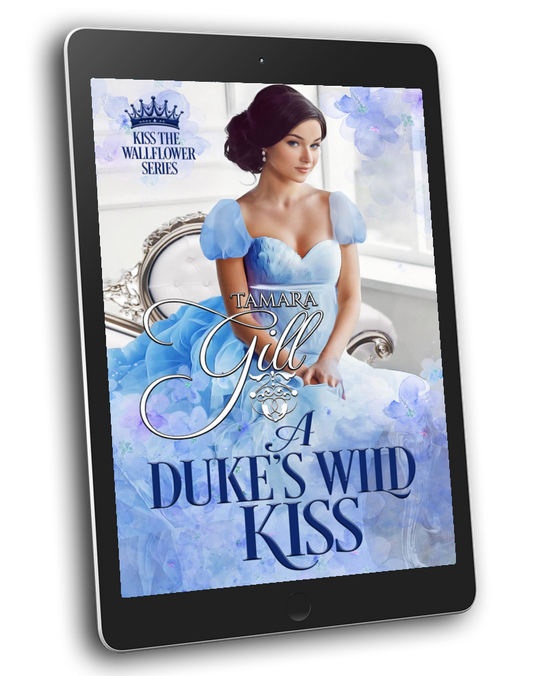 Tamara Gill romance books, Regency romance ebook bundles, Historical romance ebook bundles, Spicy Regency romance novels, Best historical romance books, Time travel romance ebooks, Bridgerton style Regency romance, Regency romance series by Tamara Gill, Historical romance box sets, Tamara Gill special edition ebooks, A Duke's Wild Kiss (Kiss the Wallflower, Book 5) (Ebook)