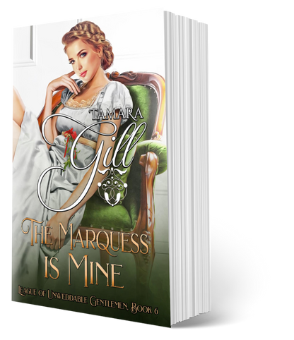 The Marquess is Mine – League of Unweddable Gentlemen Book 6 by Tamara Gill – Regency romance paperback cover