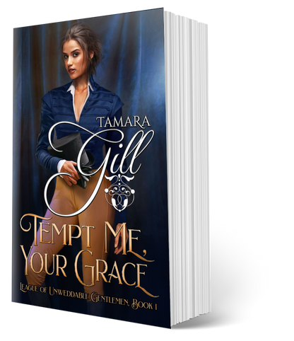Tempt Me, Your Grace – League of Unweddable Gentlemen Book 1 by Tamara Gill – Regency romance paperback cover