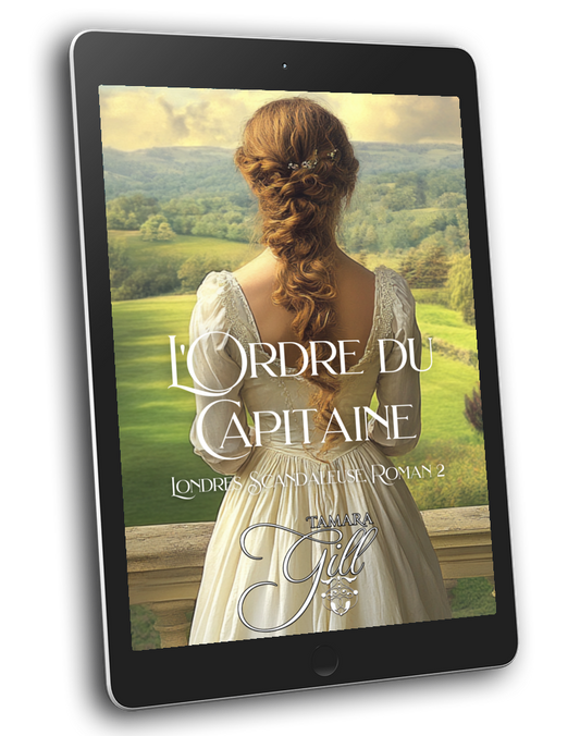 Tamara Gill romance books, Regency romance ebook bundles, Historical romance ebook bundles, Spicy Regency romance novels, Best historical romance books, Time travel romance ebooks, Bridgerton style Regency romance, Regency romance series by Tamara Gill, Historical romance box sets, Tamara Gill special edition ebooks, L'Ordre du Capitaine, Londres Scandaleuse, Livre 2 (Ebook) (A CAPTAIN'S ORDER, SCANDALOUS LONDON, BK 2) FRENCH
