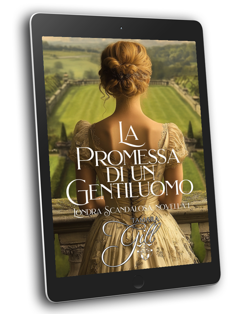 Tamara Gill romance books, Regency romance ebook bundles, Historical romance ebook bundles, Spicy Regency romance novels, Best historical romance books, Time travel romance ebooks, Bridgerton style Regency romance, Regency romance series by Tamara Gill, Historical romance box sets, Tamara Gill special edition ebooks, La Promessa di un Gentiluomo, Londra Scandalosa, Libro 1 (Ebook) (A GENTLEMAN'S PROMISE, SCANDALOUS LONDON, BK 1) ITALIAN