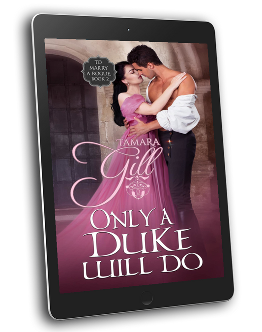 Tamara Gill romance books, Regency romance ebook bundles, Historical romance ebook bundles, Spicy Regency romance novels, Best historical romance books, Time travel romance ebooks, Bridgerton style Regency romance, Regency romance series by Tamara Gill, Historical romance box sets, Tamara Gill special edition ebooks, Only a Duke Will Do (To Marry a Rogue, Book 2) (Ebook)