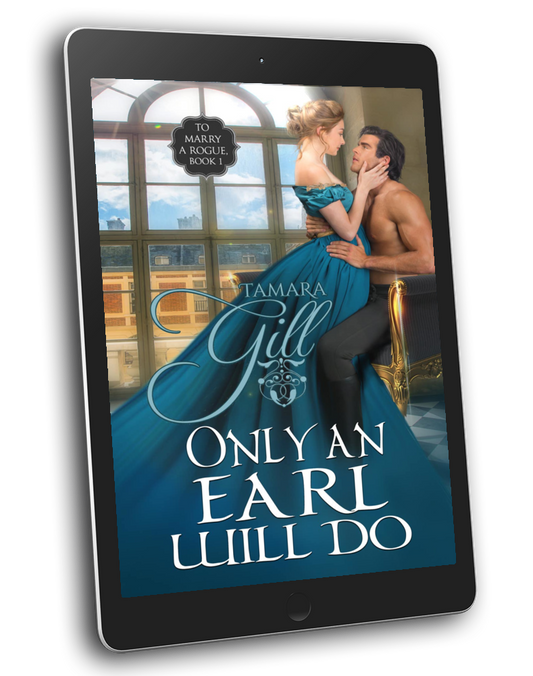 Tamara Gill romance books, Regency romance ebook bundles, Historical romance ebook bundles, Spicy Regency romance novels, Best historical romance books, Time travel romance ebooks, Bridgerton style Regency romance, Regency romance series by Tamara Gill, Historical romance box sets, Tamara Gill special edition ebooks, Only an Earl Will Do (To Marry a Rogue, Book 1) (Ebook)