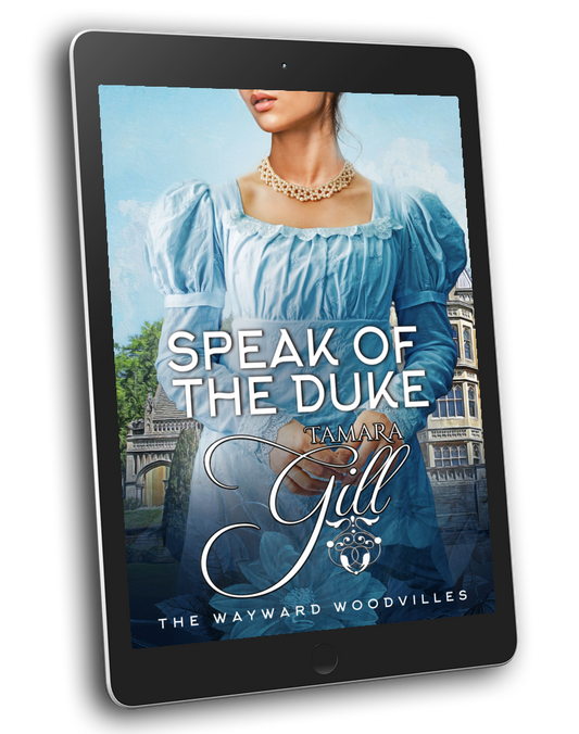 Tamara Gill romance books, Regency romance ebook bundles, Historical romance ebook bundles, Spicy Regency romance novels, Best historical romance books, Time travel romance ebooks, Bridgerton style Regency romance, Regency romance series by Tamara Gill, Historical romance box sets, Tamara Gill special edition ebooks, Speak of the Duke (The Wayward Woodvilles, Book 3) (Ebook)
