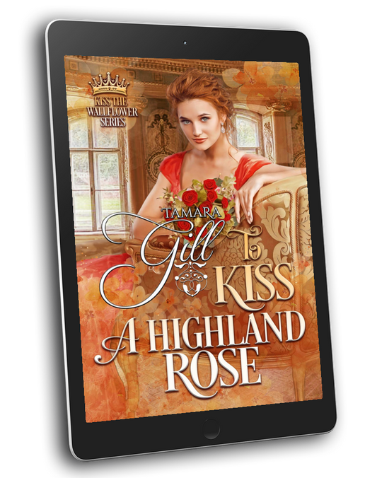 Tamara Gill romance books, Regency romance ebook bundles, Historical romance ebook bundles, Spicy Regency romance novels, Best historical romance books, Time travel romance ebooks, Bridgerton style Regency romance, Regency romance series by Tamara Gill, Historical romance box sets, Tamara Gill special edition ebooks, To Kiss a Highland Rose (Kiss the Wallflower, Book 6) (Ebook)