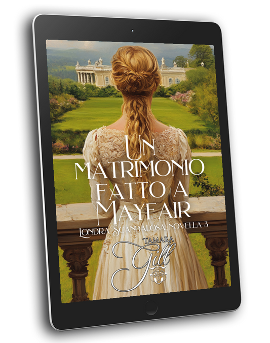 Tamara Gill romance books, Regency romance ebook bundles, Historical romance ebook bundles, Spicy Regency romance novels, Best historical romance books, Time travel romance ebooks, Bridgerton style Regency romance, Regency romance series by Tamara Gill, Historical romance box sets, Tamara Gill special edition ebooks, Un matrimonio fatto a Mayfair, Londra Scandalosa, Libro 3 (Ebook) (A MARRIAGE MADE IN MAYFAIR, SCANDALOUS LONDON, BK 3) ITALIAN