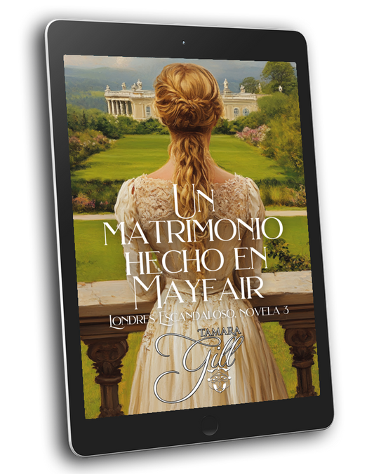 Tamara Gill romance books, Regency romance ebook bundles, Historical romance ebook bundles, Spicy Regency romance novels, Best historical romance books, Time travel romance ebooks, Bridgerton style Regency romance, Regency romance series by Tamara Gill, Historical romance box sets, Tamara Gill special edition ebooks, Un matrimonio hecho en Mayfair Londres Escandaloso, Libro 3 (Ebook) (A MARRIAGE MADE IN MAYFAIR, SCANDALOUS LONDON, BK 3) SPANISH